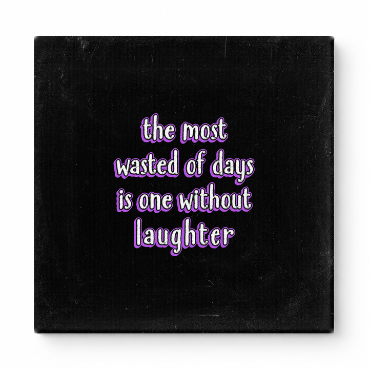 The Most Wasted of Days Is One Without Laughter — Distressed Chalkboard
