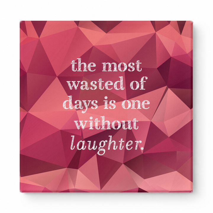 The Most Wasted of Days Is One Without Laughter — Distressed Chalkboard