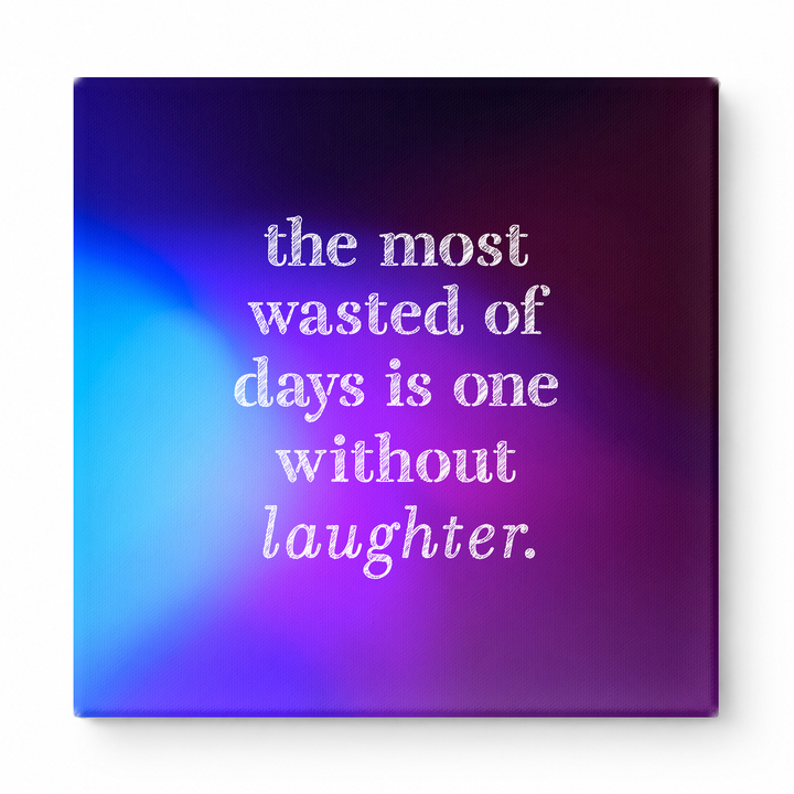 The Most Wasted of Days Is One Without Laughter — Distressed Chalkboard