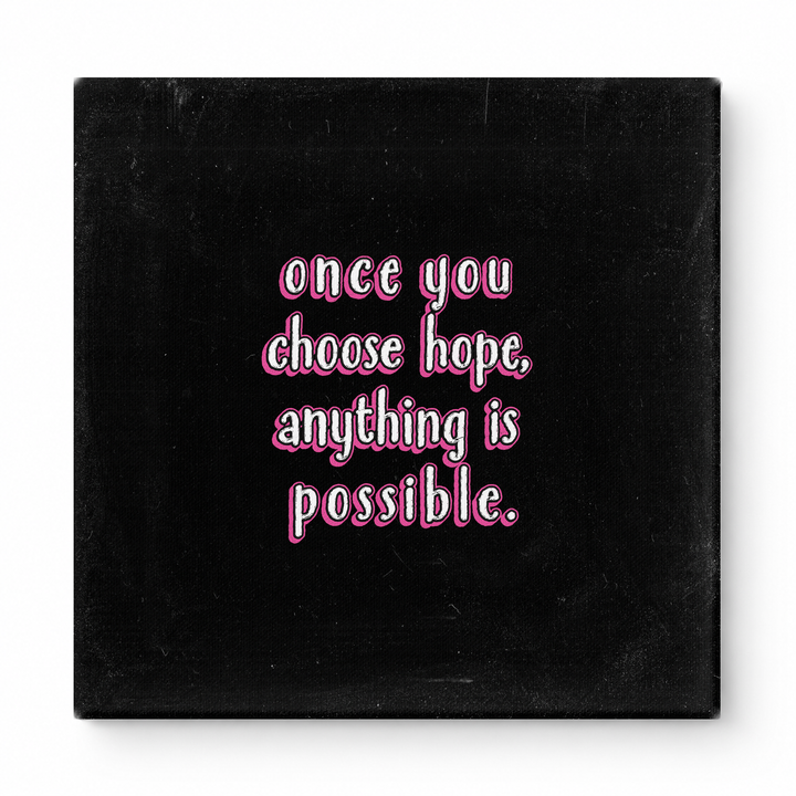 Once You Choose Hope, Anything Is Possible — Distressed Chalkboard