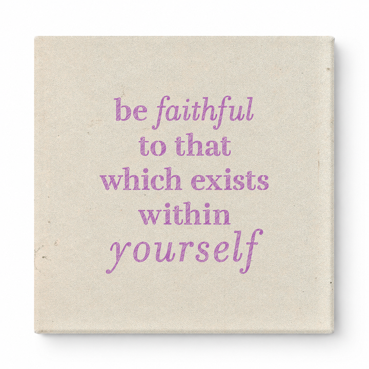 Be Faithful to That Which Exists Within Yourself — Textured Linen Canvas