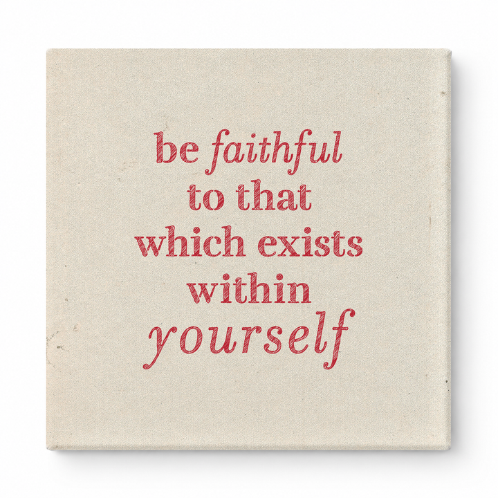 Be Faithful to That Which Exists Within Yourself — Textured Linen Canvas