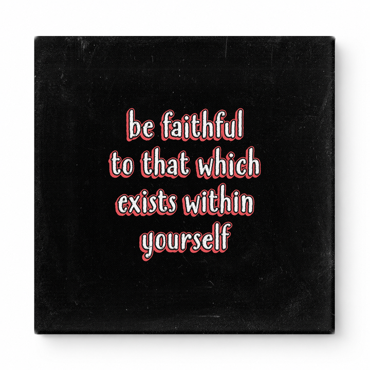 Be Faithful to That Which Exists Within Yourself — Textured Linen Canvas