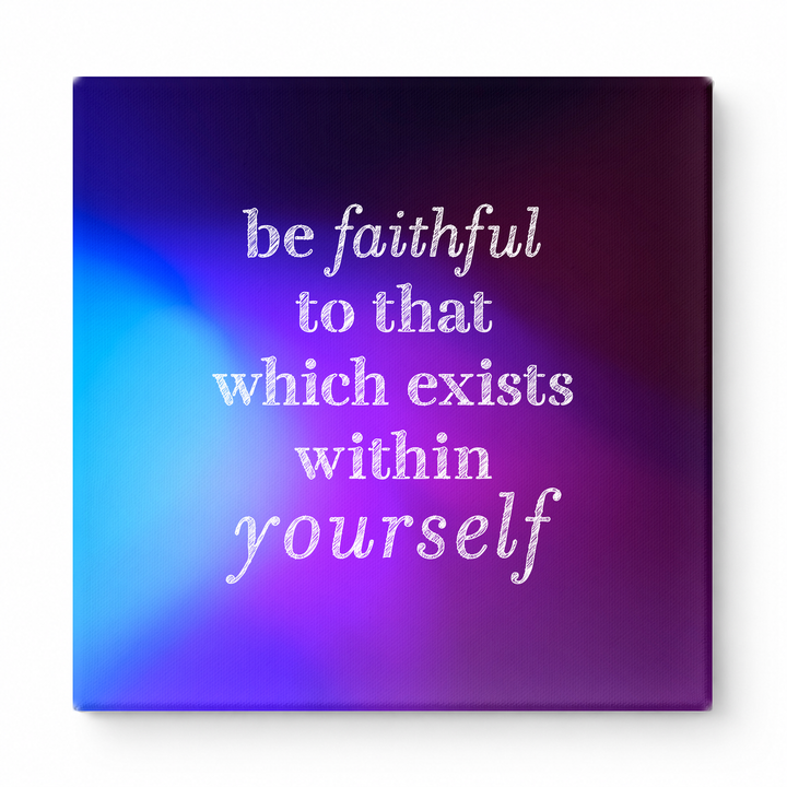 Be Faithful to That Which Exists Within Yourself — Textured Linen Canvas
