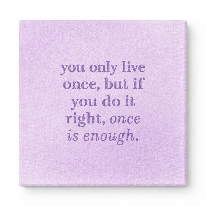 You Only Live Once, but If You Do It Right, Once Is Enough — Watercolor Wash