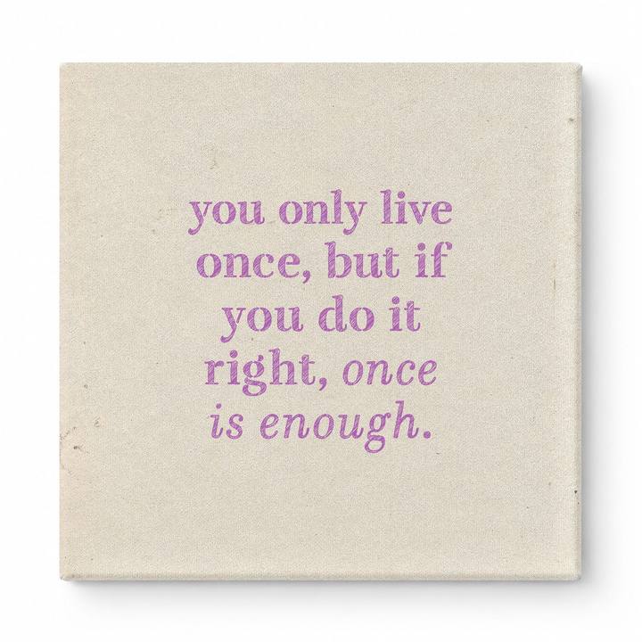 You Only Live Once, but If You Do It Right, Once Is Enough — Watercolor Wash