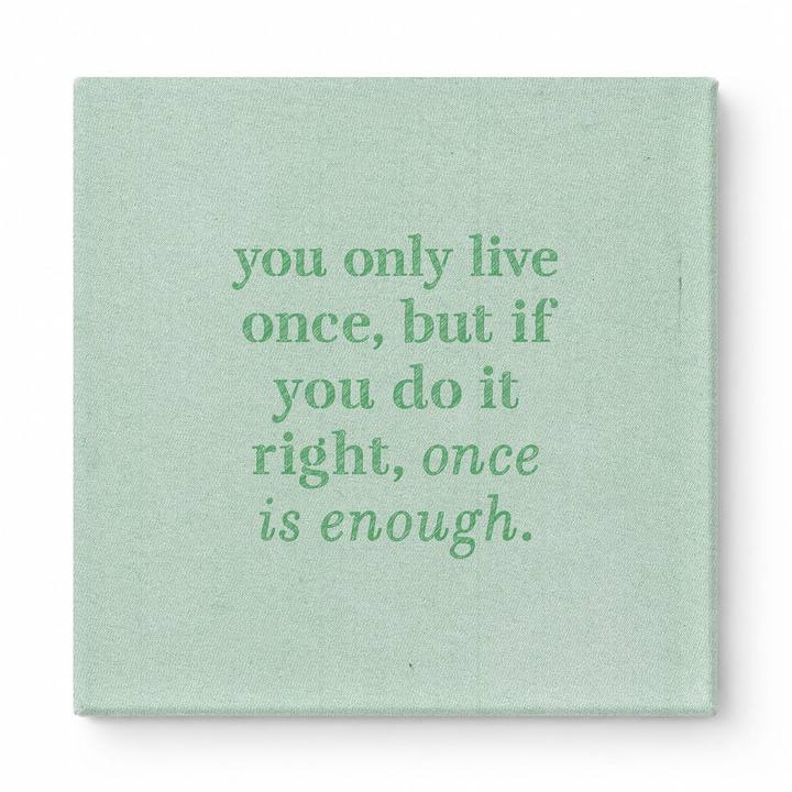You Only Live Once, but If You Do It Right, Once Is Enough — Watercolor Wash