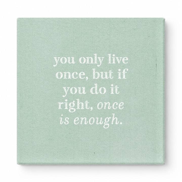 You Only Live Once, but If You Do It Right, Once Is Enough — Watercolor Wash