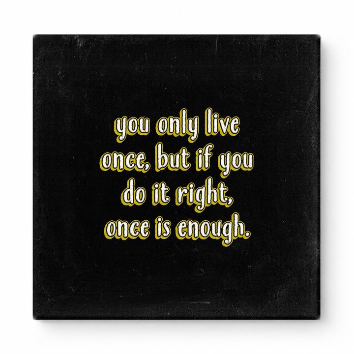 You Only Live Once, but If You Do It Right, Once Is Enough — Watercolor Wash