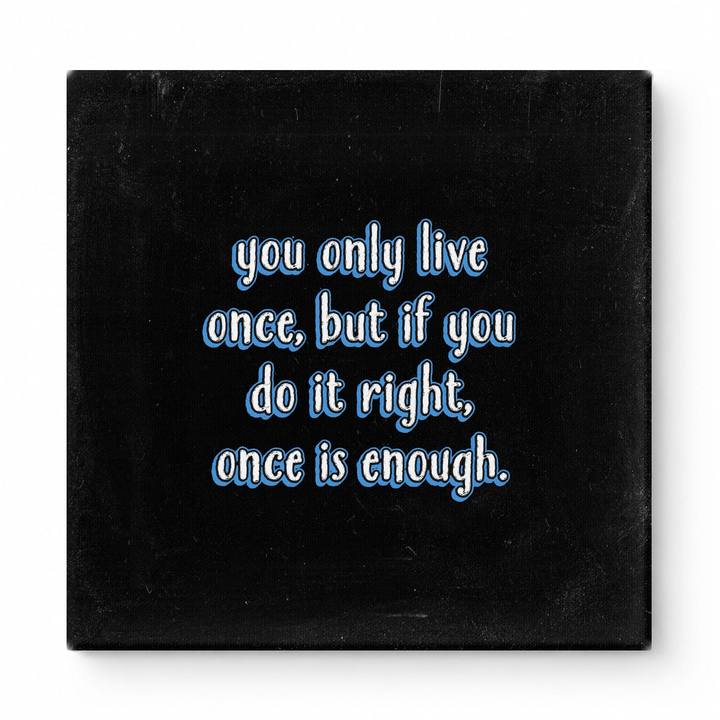 You Only Live Once, but If You Do It Right, Once Is Enough — Watercolor Wash