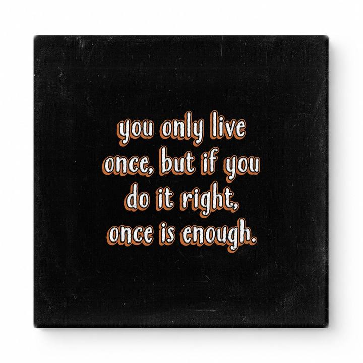 You Only Live Once, but If You Do It Right, Once Is Enough — Watercolor Wash