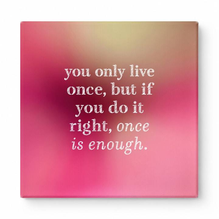 You Only Live Once, but If You Do It Right, Once Is Enough — Watercolor Wash