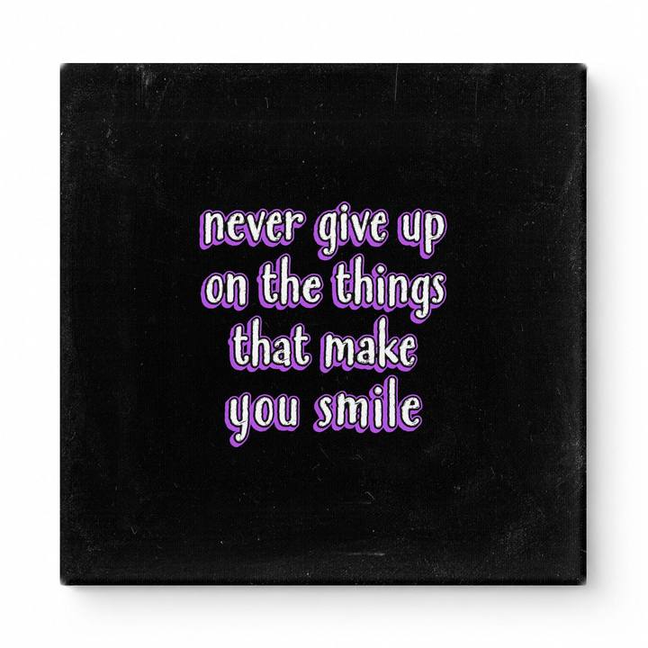 Never Give up on the Things That Make You Smile — Distressed Chalkboard