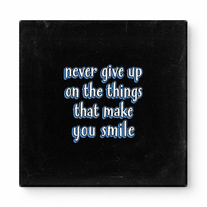 Never Give up on the Things That Make You Smile — Distressed Chalkboard