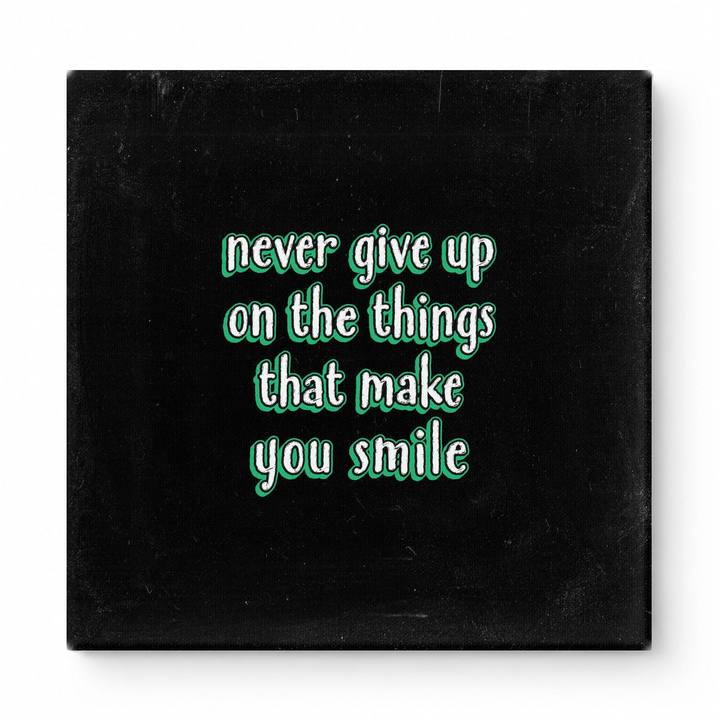 Never Give up on the Things That Make You Smile — Distressed Chalkboard