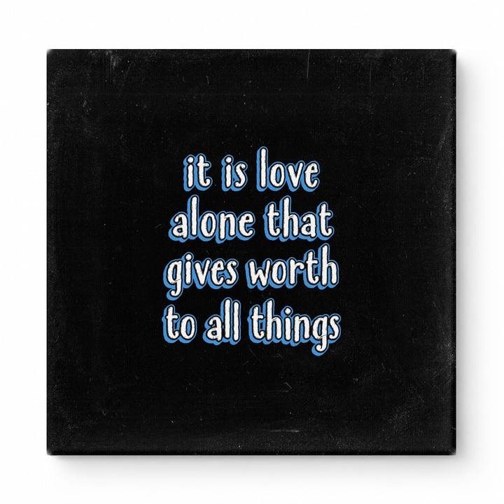 It Is Love Alone That Gives Worth to All Things — Chalkboard Lettering