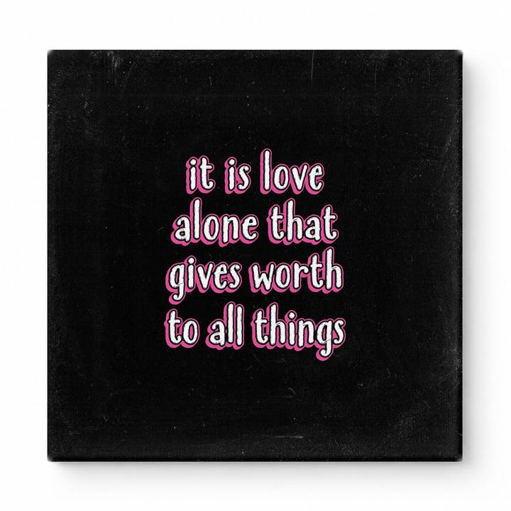 It Is Love Alone That Gives Worth to All Things — Chalkboard Lettering