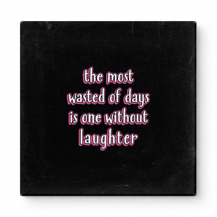 The Most Wasted of Days Is One Without Laughter — Distressed Chalkboard