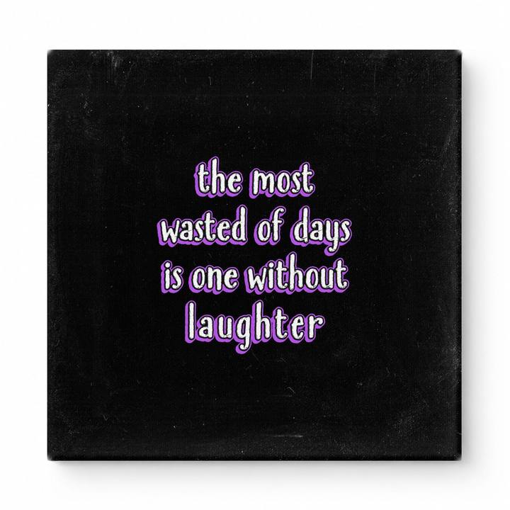 The Most Wasted of Days Is One Without Laughter — Distressed Chalkboard