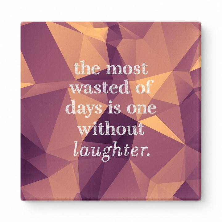 The Most Wasted of Days Is One Without Laughter — Distressed Chalkboard