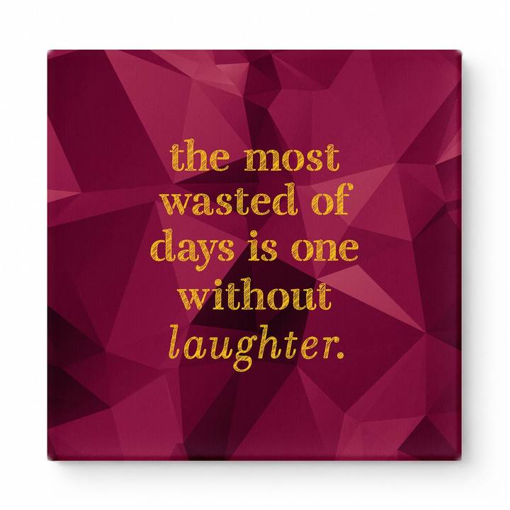 The Most Wasted of Days Is One Without Laughter — Distressed Chalkboard