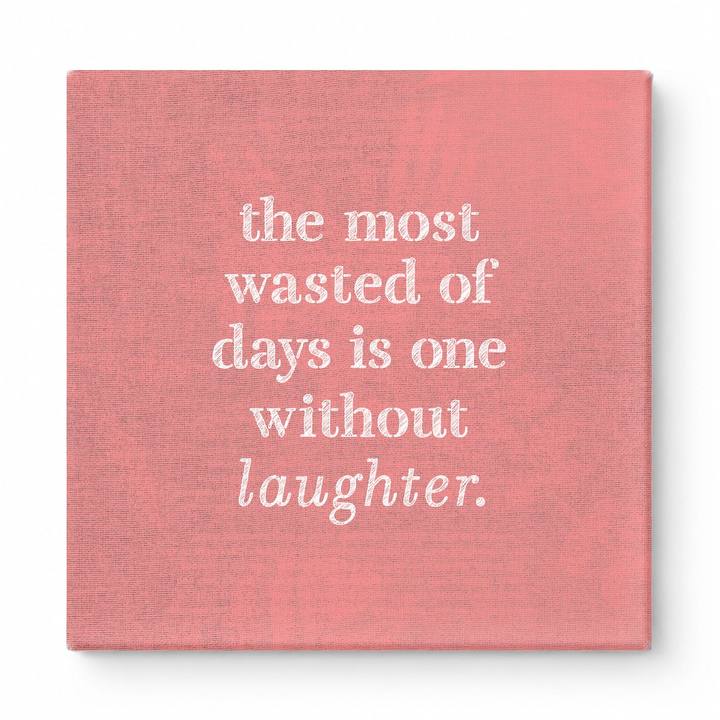 The Most Wasted of Days Is One Without Laughter — Distressed Chalkboard