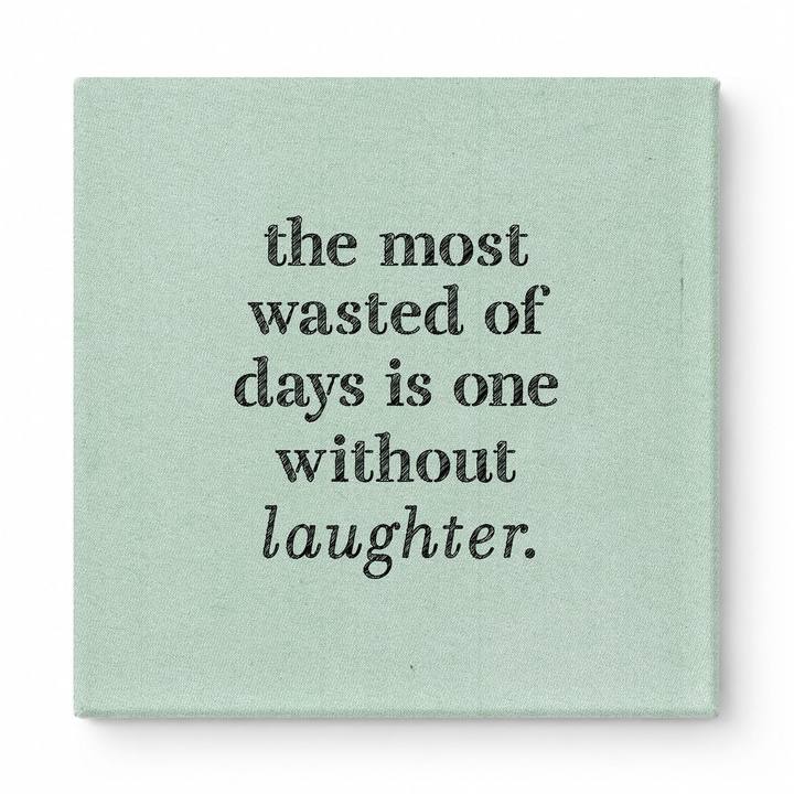 The Most Wasted of Days Is One Without Laughter — Distressed Chalkboard