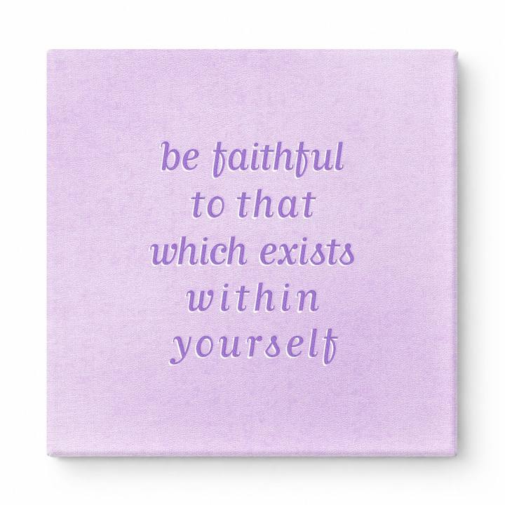 Be Faithful to That Which Exists Within Yourself — Textured Linen Canvas