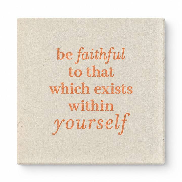 Be Faithful to That Which Exists Within Yourself — Textured Linen Canvas