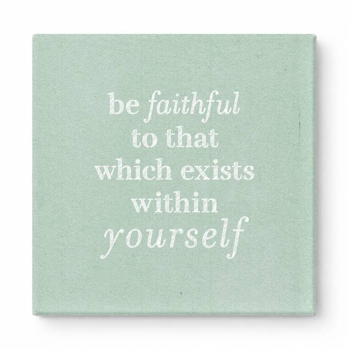 Be Faithful to That Which Exists Within Yourself — Textured Linen Canvas