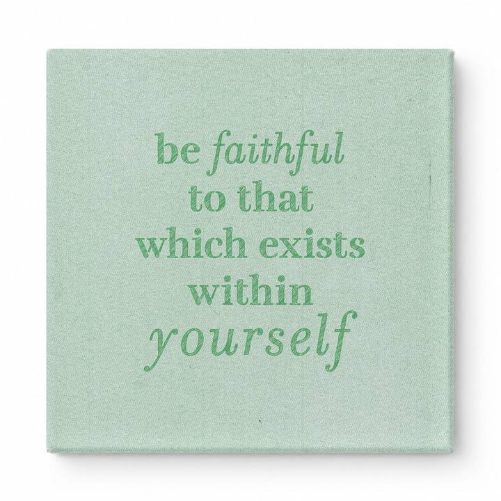 Be Faithful to That Which Exists Within Yourself — Textured Linen Canvas