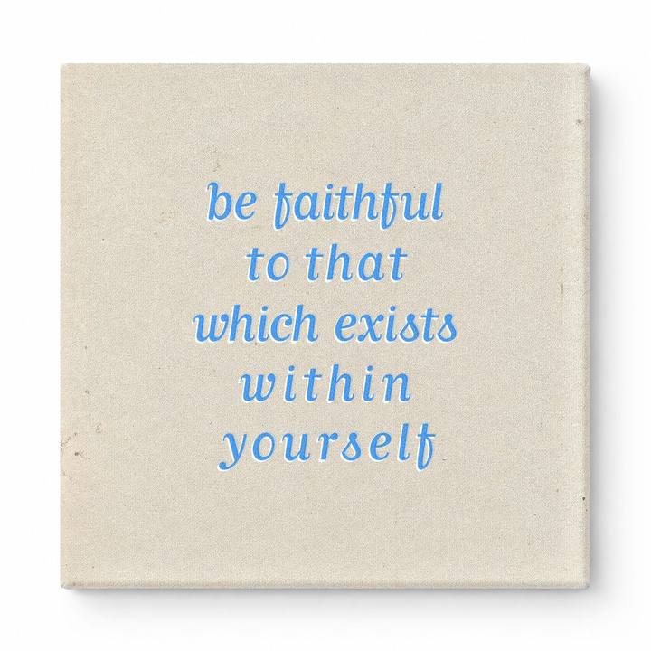 Be Faithful to That Which Exists Within Yourself — Textured Linen Canvas