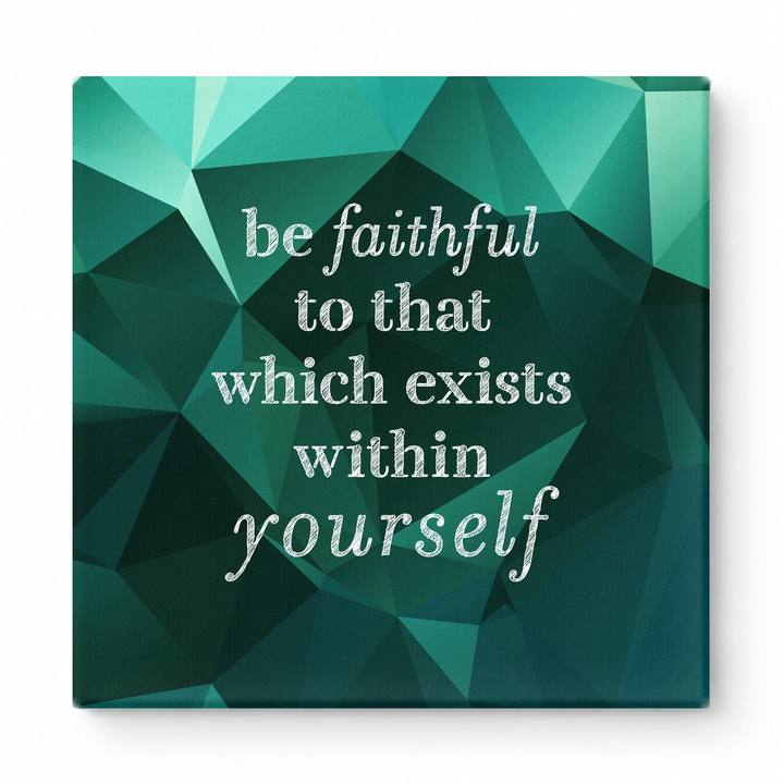 Be Faithful to That Which Exists Within Yourself — Textured Linen Canvas