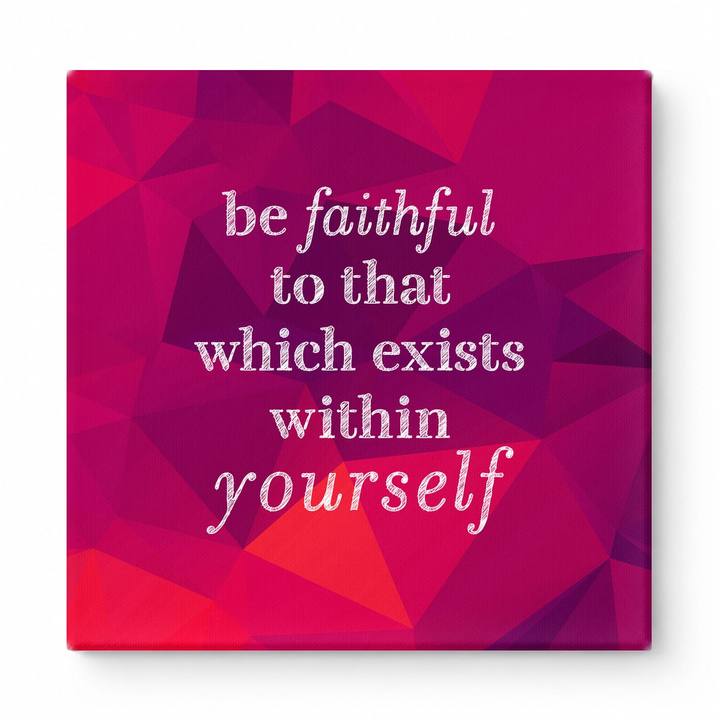 Be Faithful to That Which Exists Within Yourself — Textured Linen Canvas