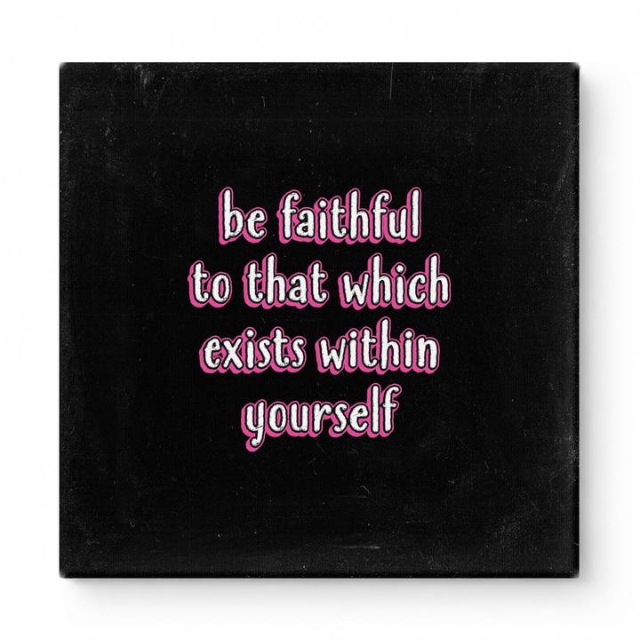 Be Faithful to That Which Exists Within Yourself — Textured Linen Canvas