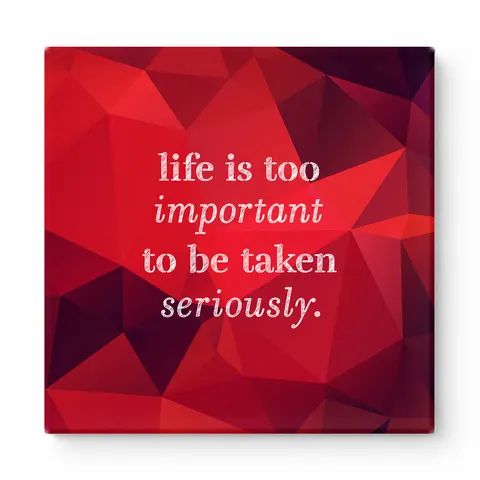 Life Is Too Important to Be Taken Seriously — Distressed Chalkboard