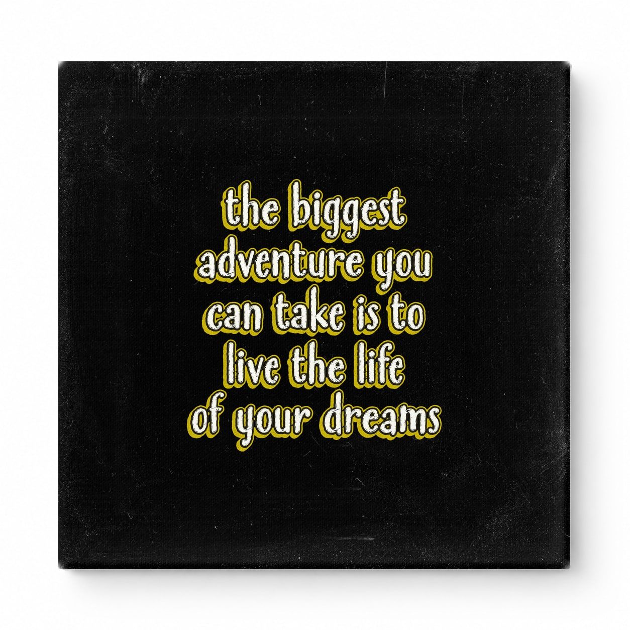 The Biggest Adventure You Can Take Is to Live the Life of Your Dreams — Distressed Chalkboard