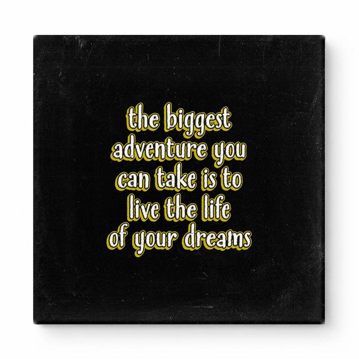 The Biggest Adventure You Can Take Is to Live the Life of Your Dreams — Distressed Chalkboard