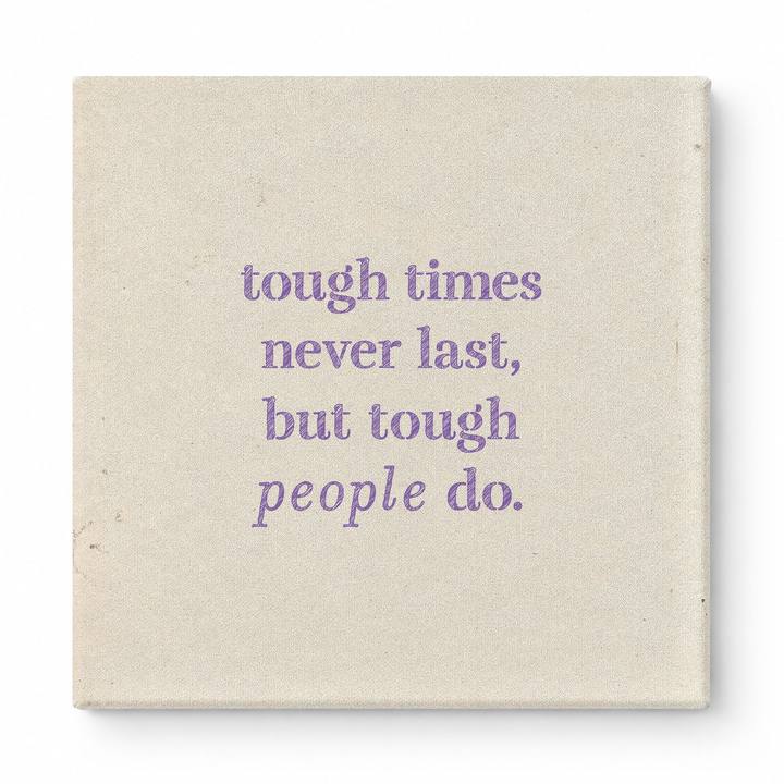 Tough Times Never Last, but Tough People Do — Worn Fabric Textile