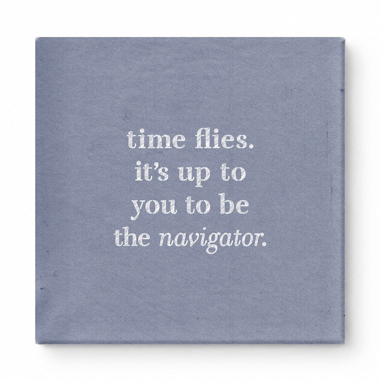 Time Flies. It's up to You to Be the Navigator — Chalkboard Lettering