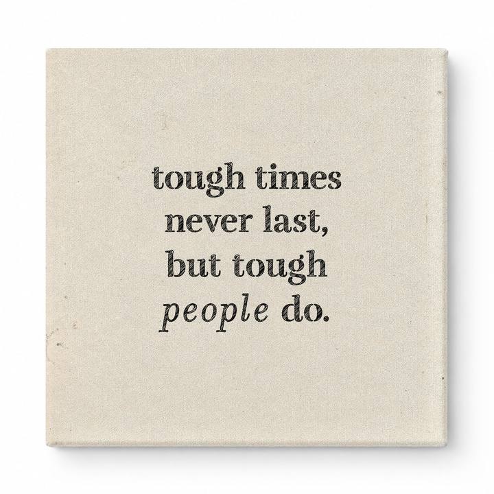 Tough Times Never Last, but Tough People Do — Worn Fabric Textile