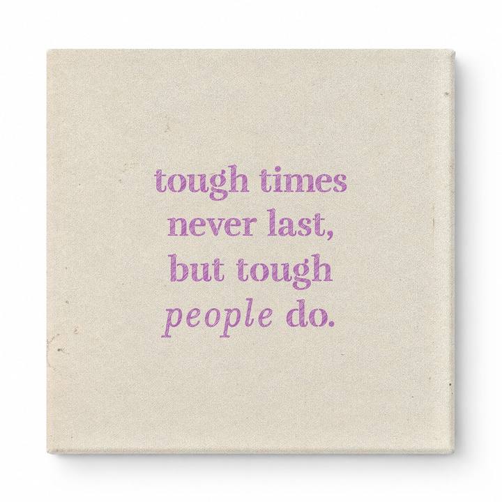 Tough Times Never Last, but Tough People Do — Worn Fabric Textile
