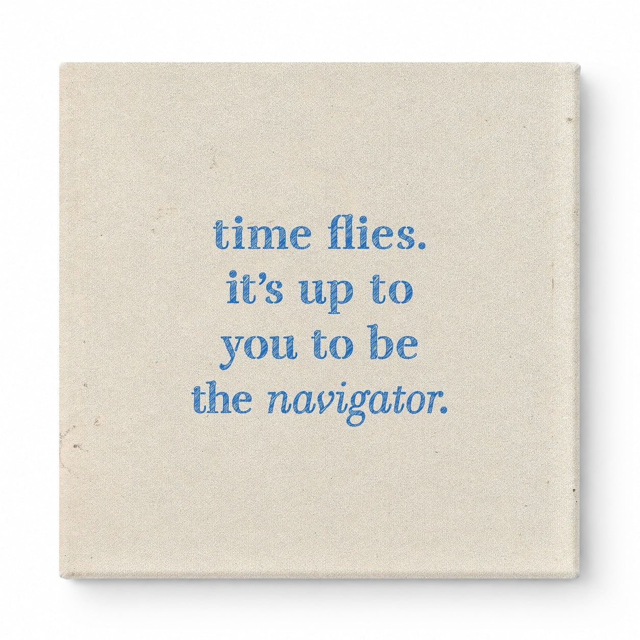 Time Flies. It's up to You to Be the Navigator — Chalkboard Lettering