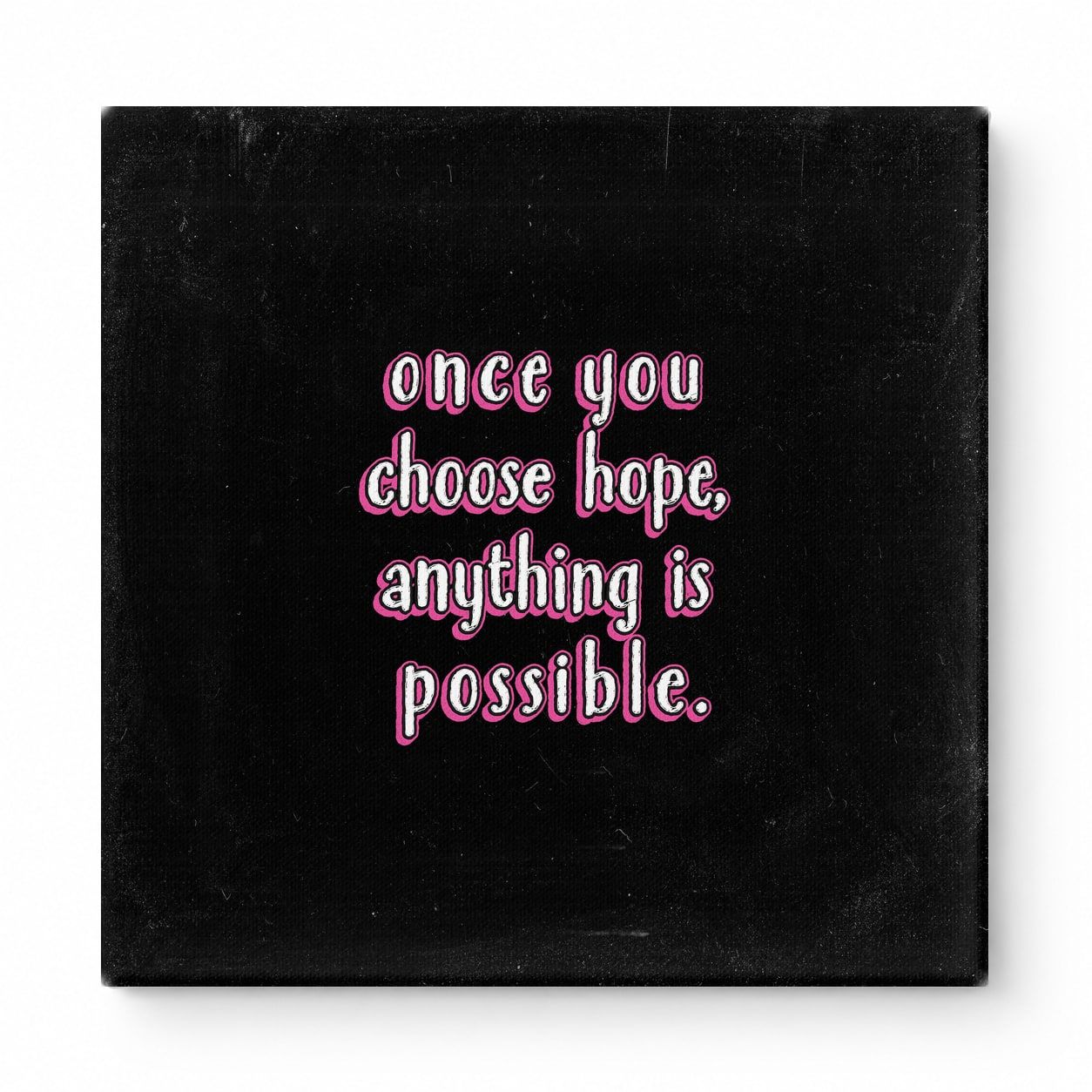 Once You Choose Hope, Anything Is Possible — Distressed Chalkboard