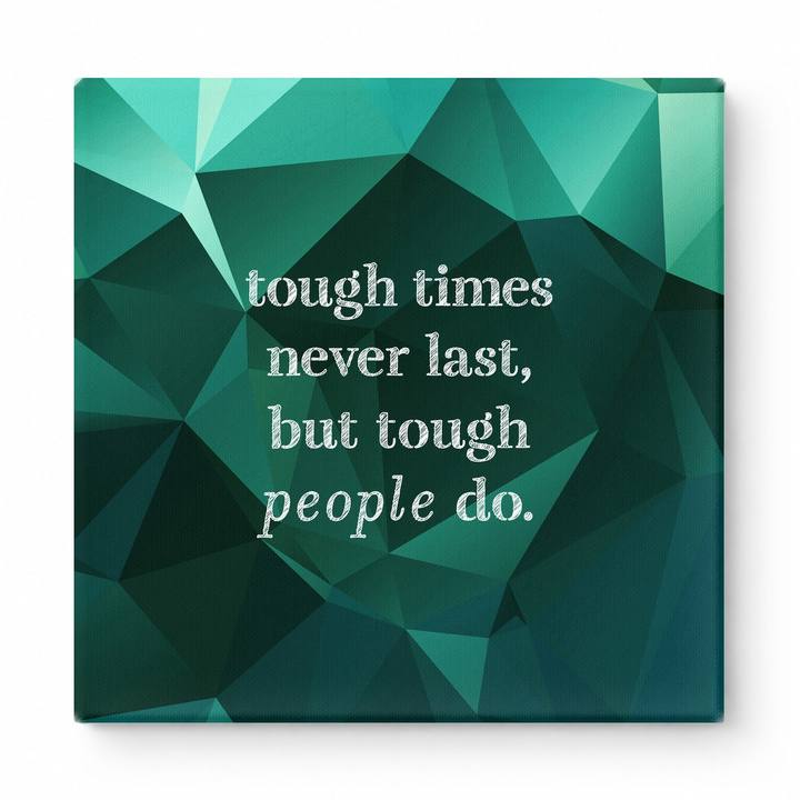 Tough Times Never Last, but Tough People Do — Worn Fabric Textile