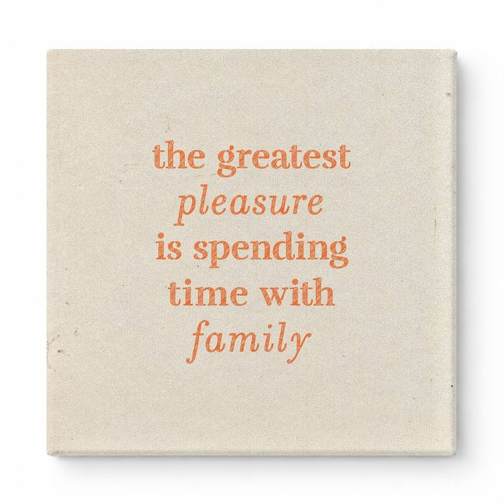 The Greatest Pleasure Is Spending Time with Family — Linen Texture Print
