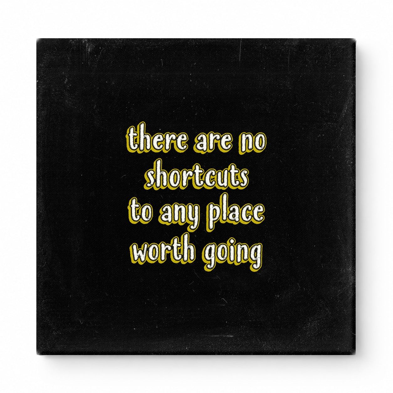 There Are No Shortcuts to Any Place Worth Going — Distressed Chalkboard