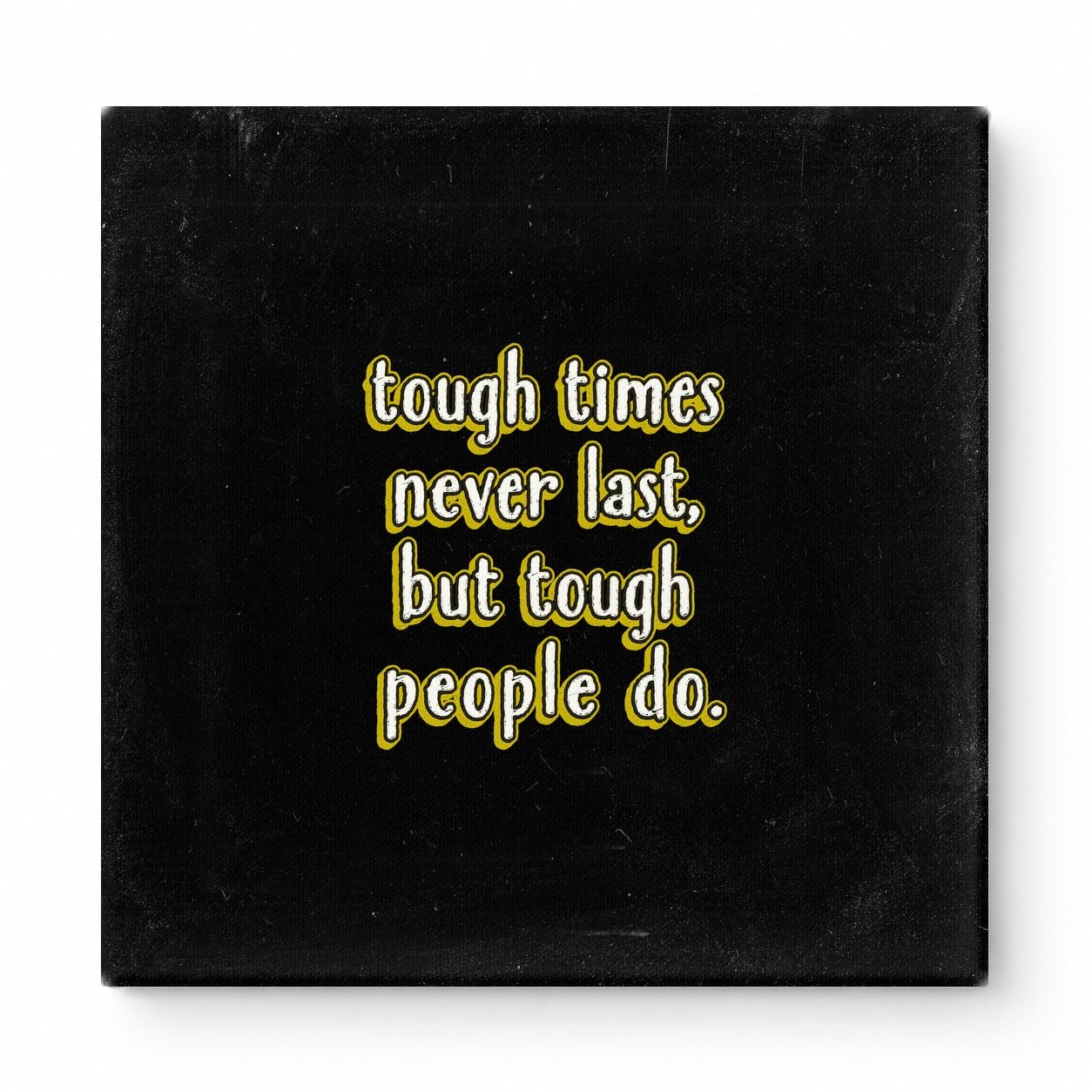 Tough Times Never Last, but Tough People Do — Worn Fabric Textile