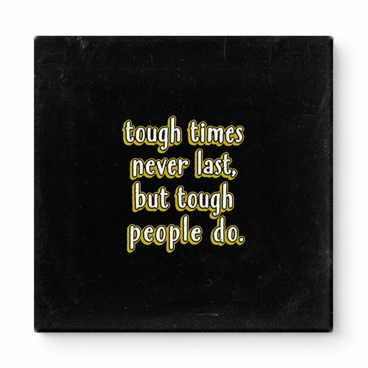 Tough Times Never Last, but Tough People Do — Worn Fabric Textile