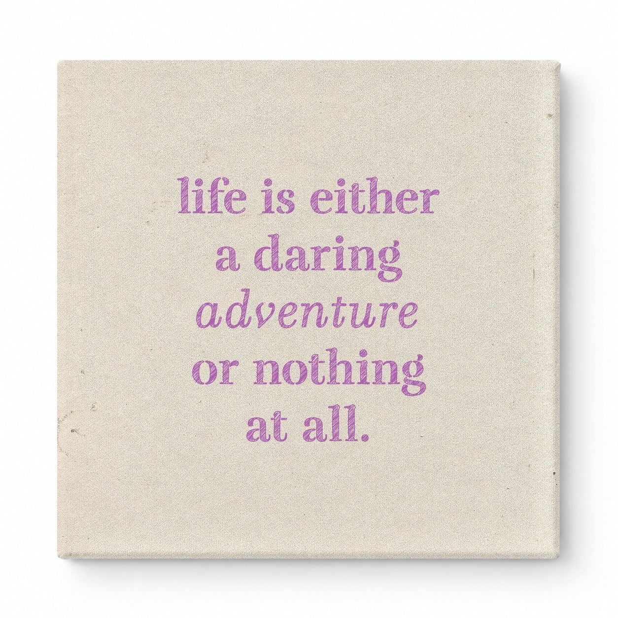 Life Is Either a Daring Adventure or Nothing at All — Aged Linen Texture
